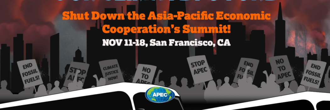 San Francisco: Call for Climate Justice at the Asia Pacific Economic Cooperation Forum; Nov. 11-18