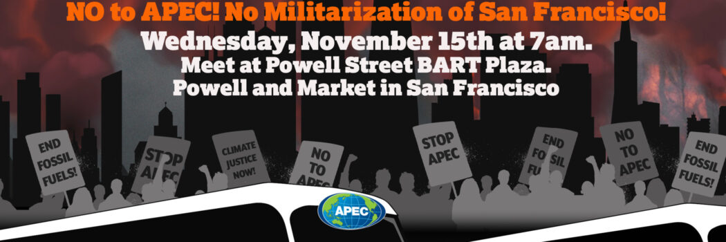 Civil Disobedience Actions Plan to Shut Down APEC CEO Summit  San Francisco Labor Leaders to Join Forces
